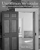 Uncommon Vernacular: The Early Houses of Jefferson County, West Virginia, 1735-1835