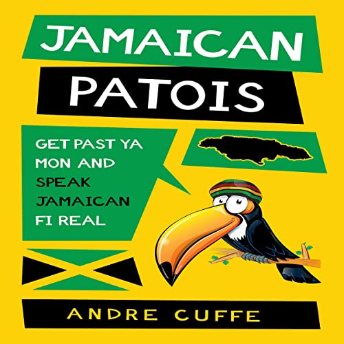 Jamaican Patois Get Past Ya Mon and Speak Jamaican Fi Real (Audio