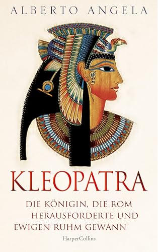 KLEOPATRA. Die Königin, die Rom herausforderte und ewigen Ruhm gewann: Italiens Nr.1-BESTSELLER über die einst mächtigste Frau der Welt | Sex, Drugs and Rock n Roll | Cäsar | Antonius