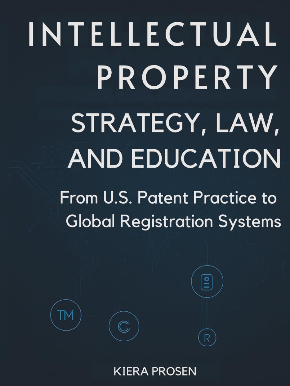 Intellectual Property: Strategy, Law, and Education: From U.S. Patent Practice to Global Registration System