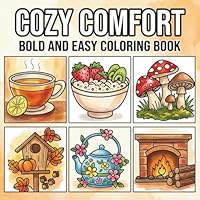 Cozy Comfort Bold and Easy Coloring Book: Large Print Simple Designs for Relaxation and Stress Relief: A Calming Coloring Book with Cozy Scenes, Bold ... – Suitable for Seniors, Beginners, and Adults B0F62JC4WF Book Cover