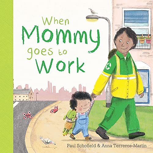 Book cover of When Mommy Goes to Work by Paul Schofield, Illustrated by Anna Terreros-Martin, featuring a brown-skinned mother and child, both with curly dark hair, walking hand in hand down a city street; the mother wears an EMS uniform.