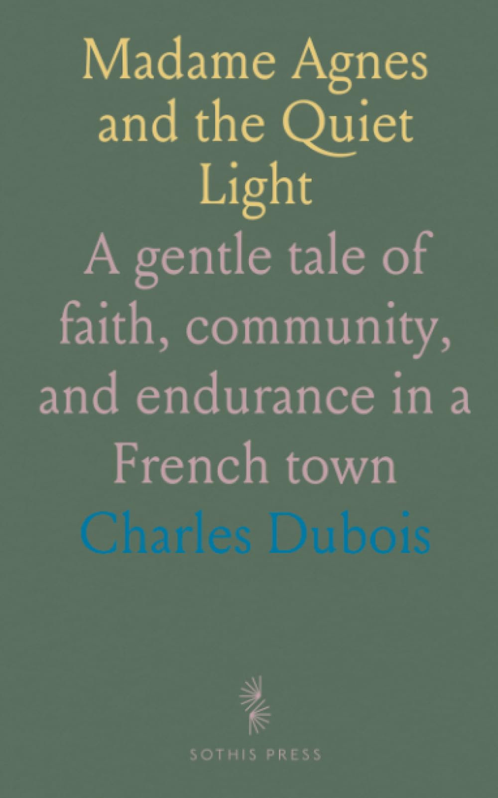 Madame Agnes and the Quiet Light: A gentle tale of faith, community, and endurance in a French town