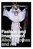 Fashion and Imagination: About Clothes and Art
