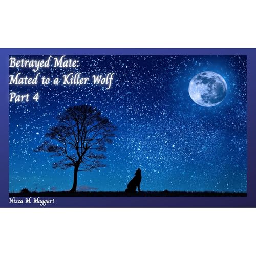 Nizza M. Maggart presents Betrayed Mate: Mated to a Killer Wolf Part Four episode artwork