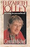 Central Mischief: Elizabeth Jolley on Writing, Her Past and Herself