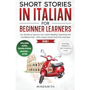 Short Stories in Italian For Beginner Learners: Quickly Improve Your Reading, Speaking, and Confidence in Italian the Fun Way — with Powerful Vocab Tools and Exercises Paperback – July 21, 2025