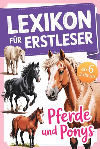 Lexikon für Erstleser: Mein erstes Pferdelexikon – mit 52 Pferderassen von A bis Z – viele spannende Fakten über Pferde und Ponys – mit Quizfragen I ... für Mädchen und Jungen in der Grundschule Lexikon für Erstleser: Mein erstes Pferdelexikon – mit 52 Pferderassen von A bis Z – viele spannende Fakten über Pferde und Ponys – mit Quizfragen I ... für Mädchen und Jungen in der Grundschule