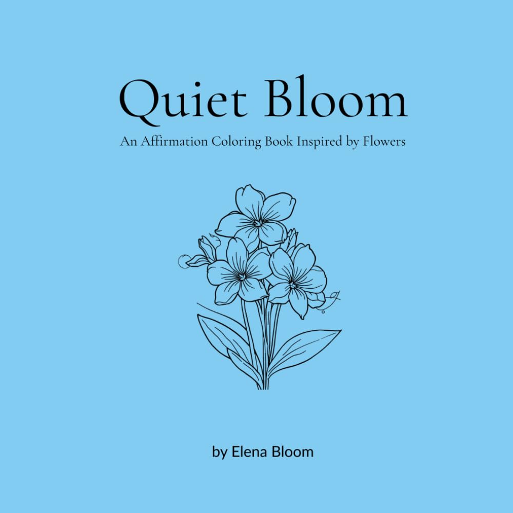 Quiet Bloom: An Affirmation Coloring Book Inspired by Flowers (Feb.)