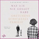 Was ich nie gesagt habe - Gretchens Schicksalsfamilie