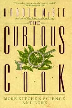 The Curious Cook: More Kitchen Science and Lore: McGee, Harold