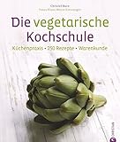 kochschule solothurn  Die vegetarische Kochschule - 250 vegetarische Rezepte für Gemüsefans. Vegetarisches Kochbuch mit Tipps zu Garmethoden und Techniken der Gemüseküche.: Küchenpraxis - 250 Rezepte - Warenkunde