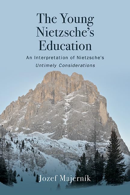 The Young Nietzsche's Education: An Interpretation of Nietzsche's Untimely Considerations      Kindle Edition