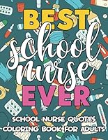 Best School Nurse Ever - School Nurse Quotes Coloring Book For Adults: Funny, Loving and Inspirational Coloring Pages, Great Gift Idea For School Nurse Day B0CWRWL3P8 Book Cover