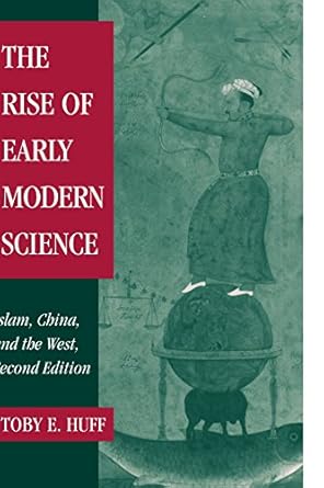 The Rise of Early Modern Science: Islam, China and the West