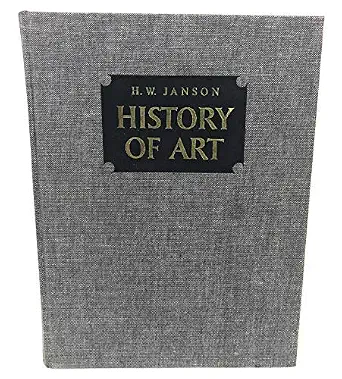 History of Art: A Survey of the Major Visual Arts from the Dawn of History to the Present Day, Newly Revised and Enlarged Edition