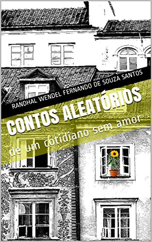 Contos Aleatórios De Um Cotidiano Sem Amor