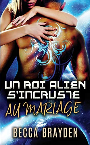Télécharger Un roi alien s'incruste au mariage Francais PDF