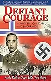 Defiant Courage: A WWII Epic of Escape and Endurance