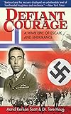 defiant courage: a wwii epic of escape and endurance