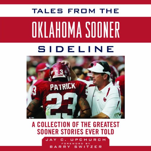 Tales from the Oklahoma Sooner Sidelines: A Collection of the Greatest Sooner Stories Ever Told Tales from the Oklahoma Sooner Sidelines: A Collection of the Greatest Sooner Stories Ever Told