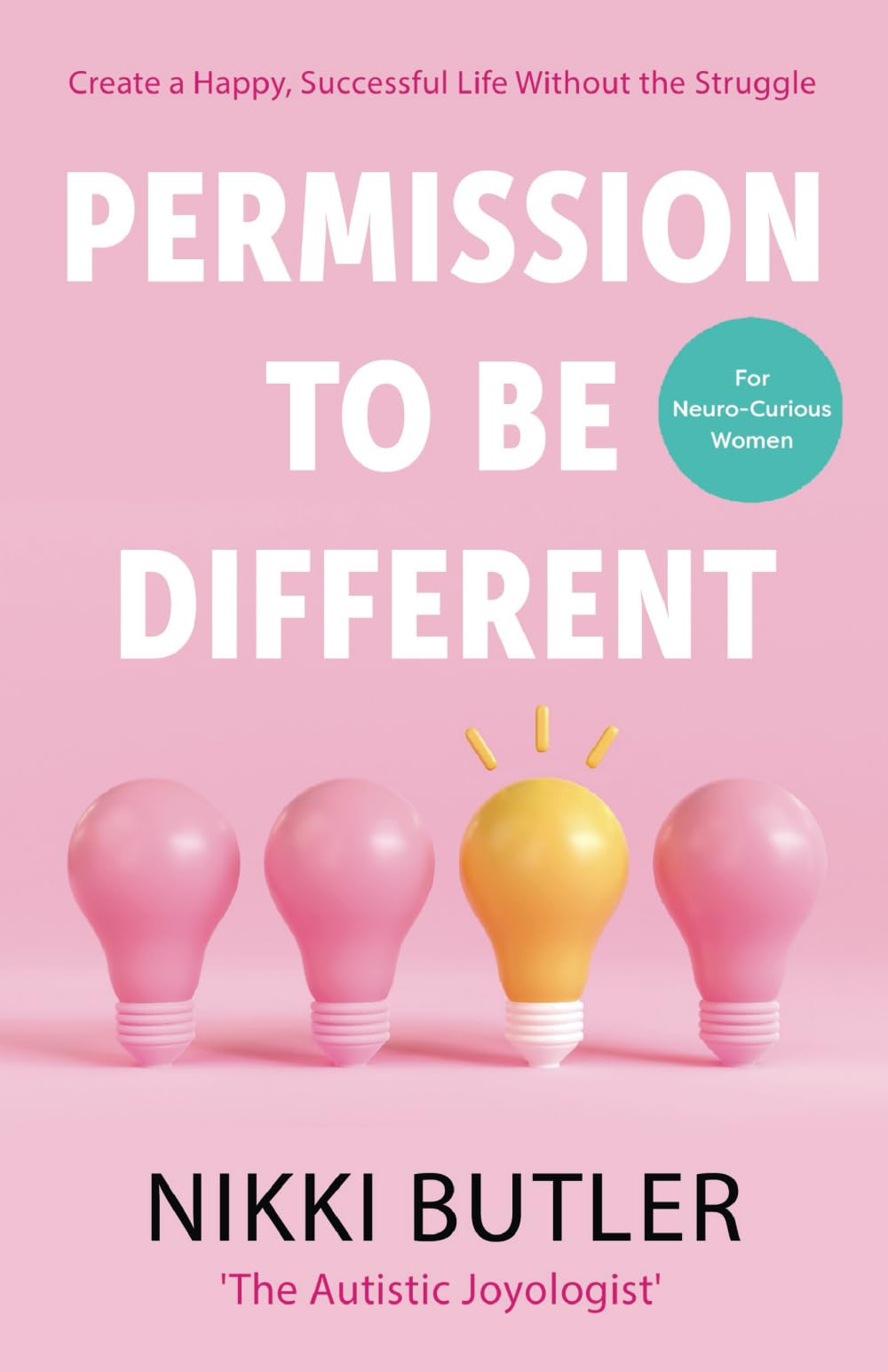 Permission To Be Different: Create a Happy, Successful Life Without The Struggle