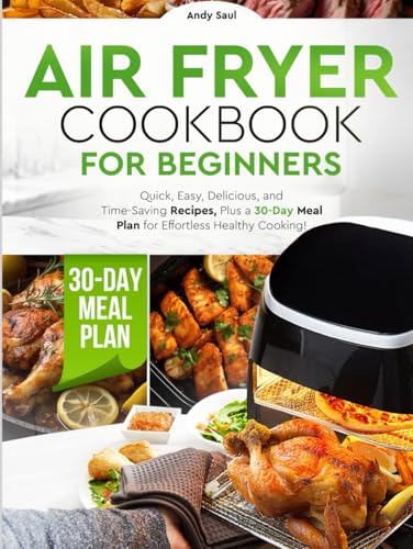 Air Fryer Cookbook for Beginners: Quick, Easy, Delicious, and Time-Saving Recipes, Plus a 30-Day Meal Plan for Effortless Healthy Cooking! image 2