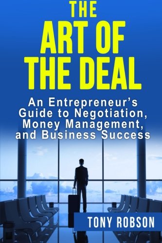 CREATESPACE The Art of the Deal: An Entrepreneur's Guide to Negotiation, Money Mana
