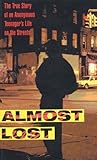 Almost Lost: The True Story of an Anonymous Teenager's Life on the Streets – An Authentic Teen Story Based on Real Therapy About Surviving the Streets