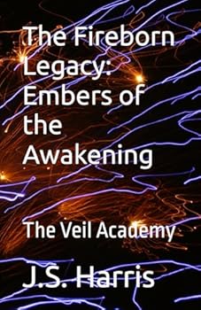 Paperback The Fireborn Legacy: Embers of the Awakening: The Veil Academy (The Veil Academy Chronicles) Book