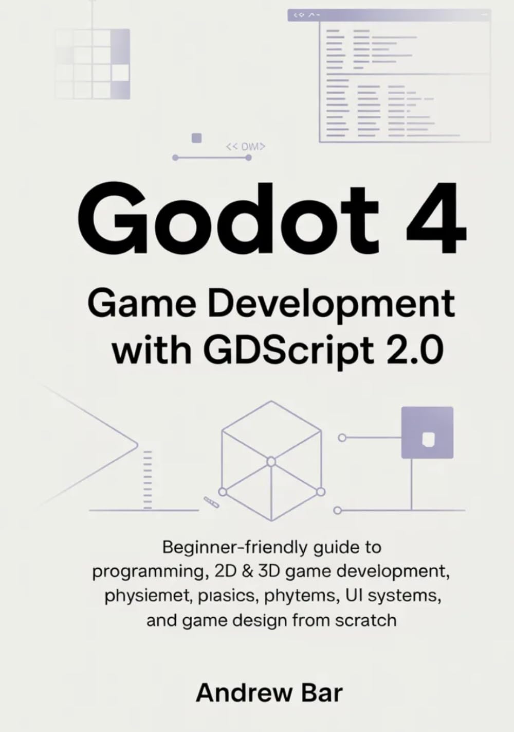 Godot 4 Game Development with GDScript 2.0: Beginner-Friendly Guide to Programming, 2D & 3D Game Development, Physics, UI Systems, and Game Design ... (Modern Software Development from Scratch)