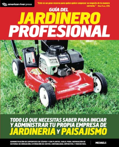 Guia del jardinero profesional: Todo lo que necesitas saber para iniciar y administrar tu propia empresa de jardineria y paisajismo