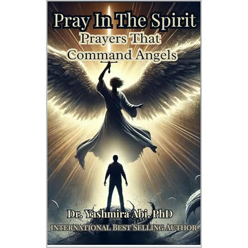 Pray In The Spirit Spiritual Warfare Prayers That Command Angels by Yashmira Abi episode artwork