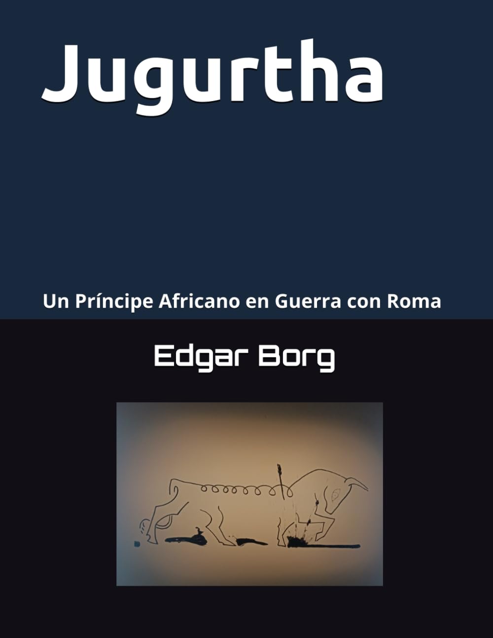 Jugurtha una muerte anunciada: Un Príncipe Africano en Guerra con Roma Crónica de una historia en tierra númida El sueño de Marquez