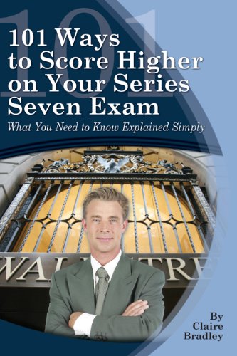 101 Ways to Score Higher on Your Series 7 Exam: What You Need to Know Explained Simply 101 Ways to Score Higher on Your Series 7 Exam: What You Need to Know Explained Simply