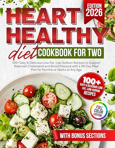 Heart Healthy Diet Cookbook for Two: 100+ Easy & Delicious Low-Fat, Low-Sodium Recipes to Support Balanced Cholesterol and Blood Pressure with a 28-Day ... Habits at Any Age (Heart-Smart Kitchen)