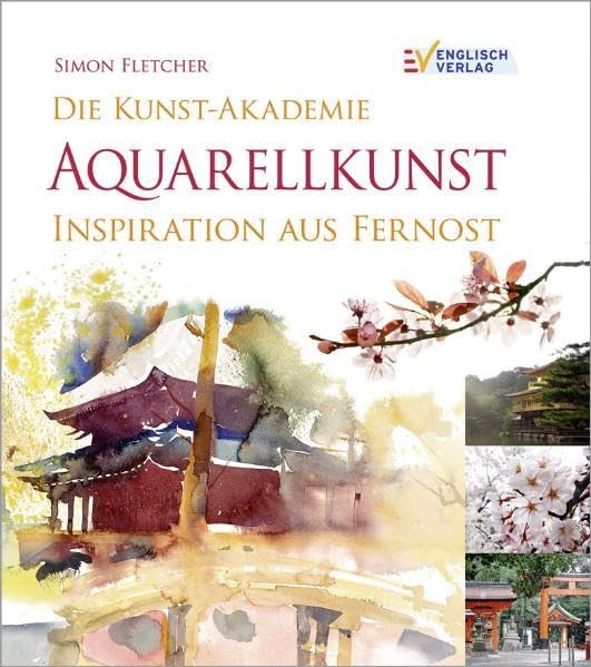 Aquarellkunst: Inspiration aus Fernost (Die Kunst-Akademie)