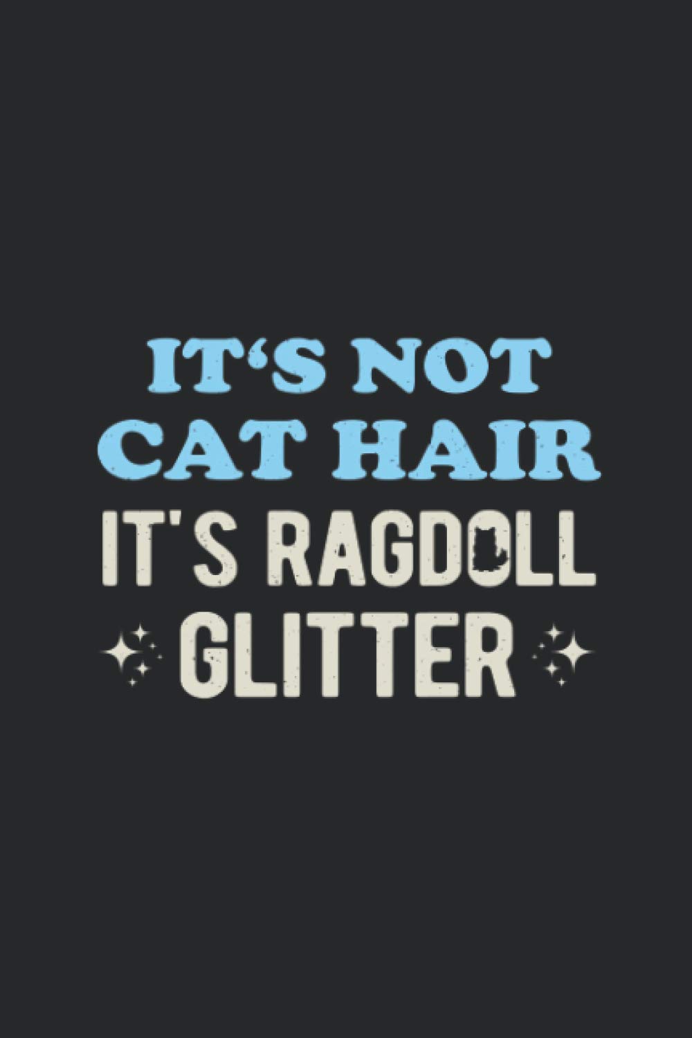 It's Not Cat Hair It's Ragdoll Glitter: Funny Blank Lined Notebook Journal Gift Stuff For Writing