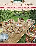 Simple Double-Dipped Quilts: Scrappy Quilts Built from Blocks with a Unique Twist