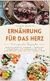 Ernährung für das Herz: Herzgesundheit stärken – Bewusste Ernährung zur Vorbeugung von Herzinfarkt und für ein starkes Herz