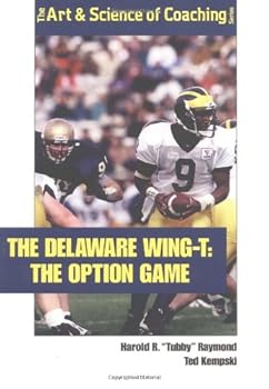 Paperback The Delaware Wing-T: The Option Game (The Art & Science of Coaching Series) Book