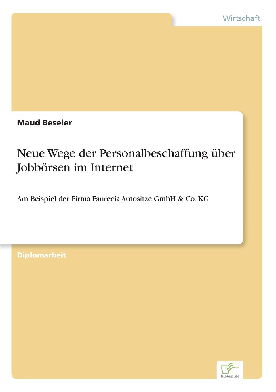 Neue Wege der Personalbeschaffung über Jobbörsen im Internet: Am Beispiel der Firma Faurecia Autositze GmbH & Co. KG