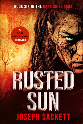 Rusted Sun: A Post-Apocalyptic Survival Thriller (Dark Skies: A Kerrigan Survival Saga)