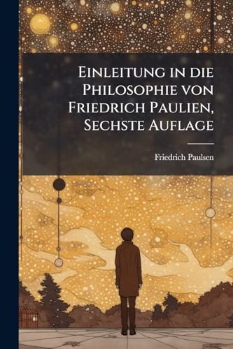 Einleitung in die Philosophie von Friedrich Paulien, Sechste Auflage (German Edition)