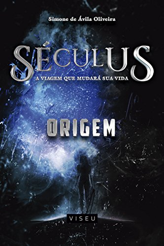 Séculus: a viagem que mudará sua vida (Origem) - de Oliveira, Simone Ávila