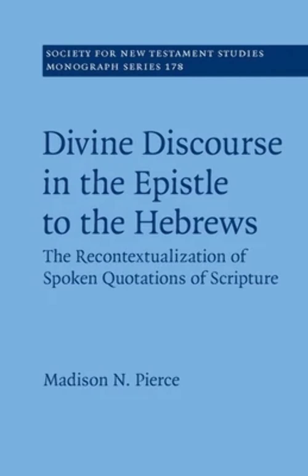 Divine Discourse in the Epistle to the Hebrews: The Recontextualization of Spoken Quotations of Scripture: 178 (Society for New Testament Studies Monograph Series, Series Number 178)