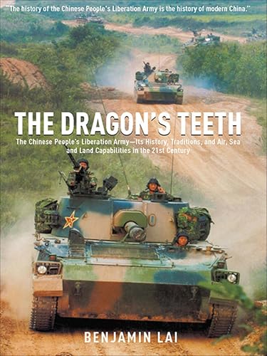 The Dragon's Teeth: The Chinese People's Liberation Army - Its History, Traditions, and Air Sea and Land Capability in the 21st Century