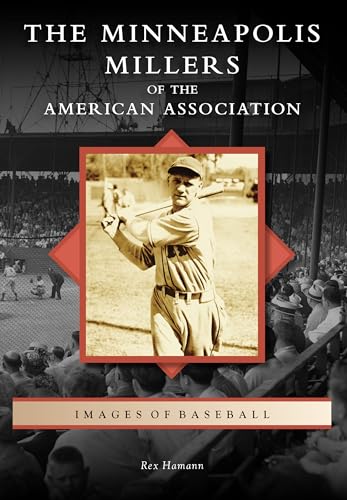 The Minneapolis Millers of the American Association (Images of Baseball)