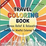 Travel Coloring Book for Adults: Stress Relief & Relaxation Around the World: Beautiful Destinations to Color, Calm Your Mind and Soothe Your Soul (Around the World - Coloring & Activity Series)
