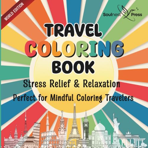 Travel Coloring Book for Adults: Stress Relief & Relaxation Around the World: Beautiful Destinations to Color, Calm Your Mind and Soothe Your Soul (Around the World - Coloring & Activity Series)